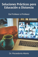 Soluciones Pr�cticas para Educaci?n a Distancia: De Profesor a Profesor