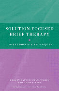 Solution Focused Brief Therapy: 100 Key Points and Techniques