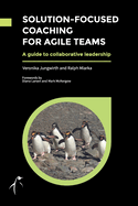 Solution-Focused Coaching for Agile Teams: A guide to collaborative leadership