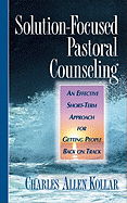 Solution-Focused Pastoral Counseling: An Effective Short-Term Approach for Getting People Back on Track