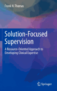 Solution-Focused Supervision: A Resource-Oriented Approach to Developing Clinical Expertise