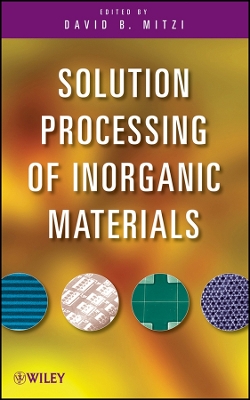 Solution Processing of Inorganic Materials - Mitzi, David (Editor)