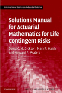 Solutions Manual for Actuarial Mathematics for Life Contingent Risks