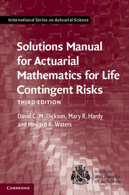 Solutions Manual for Actuarial Mathematics for Life Contingent Risks - Dickson, David C M, and Hardy, Mary R, and Waters, Howard R