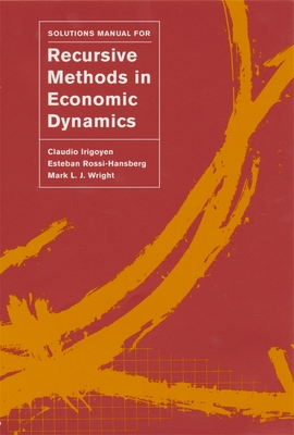 Solutions Manual for Recursive Methods in Economic Dynamics - Irigoyen, Claudio, and Rossi-Hansberg, Esteban, and Wright, Mark L J