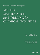 Solutions Manual to Accompany Applied Mathematics and Modeling for Chemical Engineers