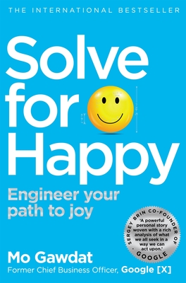 Solve For Happy: Engineer Your Path to Joy - Gawdat, Mo