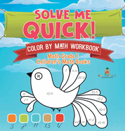 Solve Me Quick! Color by Math Workbook - Math Grade 1 Children's Math Books