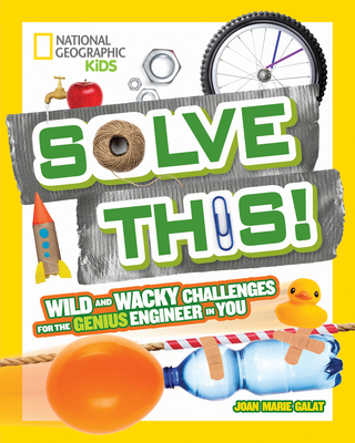 Solve This! - National Geographic Kids, and Galat, Joan Marie