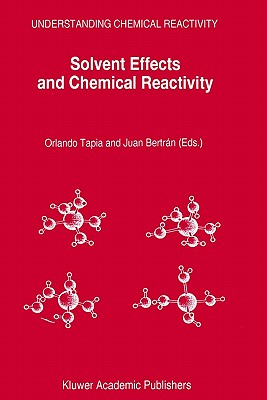 Solvent Effects and Chemical Reactivity - Tapia, Orlando (Editor), and Bertr�n, Juan (Editor)