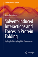 Solvent-Induced Interactions and Forces in Protein Folding: Hydrophobic-Hydrophilic Phenomena