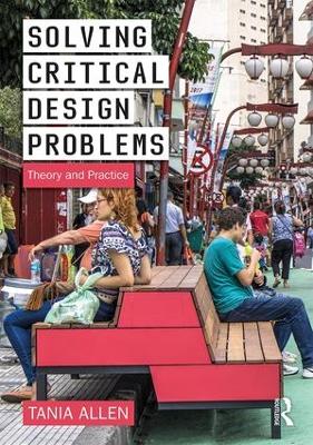 Solving Critical Design Problems: Theory and Practice - Allen, Tania