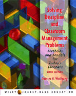 Solving Discipline and Classroom Management Problems: Methods and Models for Today's Teachers
