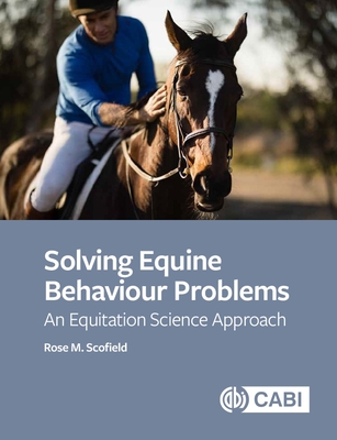 Solving Equine Behaviour Problems: An Equitation Science Approach - Scofield, Rose M