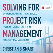 Solving for Project Risk Management: Understanding the Critical Role of Uncertainty in Project Management