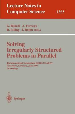 Solving Irregularly Structured Problems in Parallel: 4th International Symposium, Irregular '97, Paderborn, Germany, June 12-13, 1997, Proceedings - Bilardi, Gianfranco (Editor), and Ferreira, Afonso (Editor), and L�ling, Reinhard (Editor)