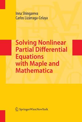 Solving Nonlinear Partial Differential Equations with Maple and Mathematica - Shingareva, Inna, and Liz�rraga-Celaya, Carlos
