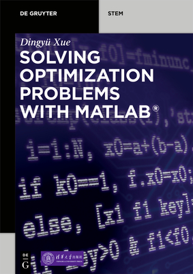 Solving Optimization Problems with Matlab(r) - Xue, Dingy�, and Tsinghua University Press (Contributions by)