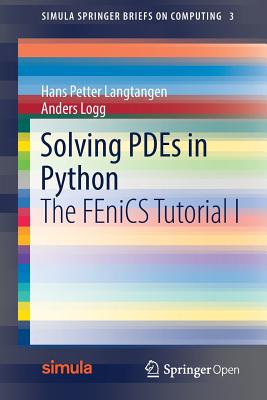 Solving PDEs in Python: The FEniCS Tutorial I - Langtangen, Hans Petter, and Logg, Anders