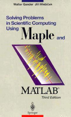 Solving Problems in Scientific Computing Using Maple and MATLAB - Gander, Walter, and Masaryk, J H, and Hrebicek, Jiri