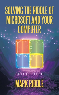 Solving the Riddle of Microsoft and Your Computer: 2Nd Edition - Riddle, Mark