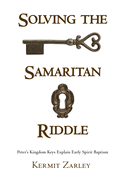 Solving the Samaritan Riddle: Peter's Kingdom Keys Explain Early Spirit Baptism