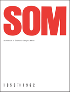 SOM: Architecture of Skidmore, Owings & Merrill, 1950-1962