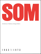 SOM: Architecture of Skidmore, Owings & Merrill, 1963-1973