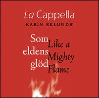 Som eldens gl�d (Like a Mighty Flame) - La Cappella (choir, chorus)
