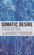 Somatic Desire: Recovering Corporeality in Contemporary Thought