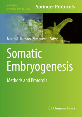 Somatic Embryogenesis: Methods and Protocols - Ram�rez-Mosqueda, Marco A. (Editor)