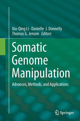 Somatic Genome Manipulation: Advances, Methods, and Applications - Li, Xiu-Qing (Editor), and Donnelly, Danielle J (Editor), and Jensen, Thomas G (Editor)