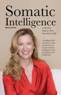 Somatic Intelligence: Leadership Requires More than IQ and EQ