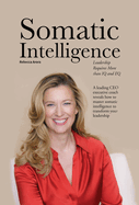 Somatic Intelligence: Leadership Requires More than IQ and EQ
