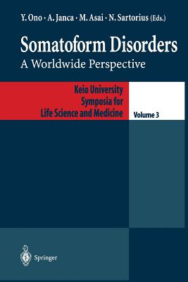 Somatoform Disorders: A Worldwide Perspective - Yutaka, Ono (Editor), and Janca, Aleksandar, M.D. (Editor), and Asai, Masahiro (Editor)