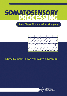 Somatosensory Processing: From Single Neuron to Brain Imaging - Rowe, Mark (Editor), and Iwamura, Yoshiaki (Editor)