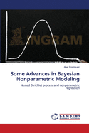 Some Advances in Bayesian Nonparametric Modeling