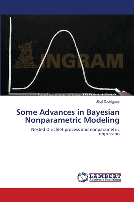 Some Advances in Bayesian Nonparametric Modeling - Rodriguez, Abel