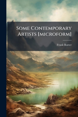 Some Contemporary Artists [Microform] - Rutter, Frank