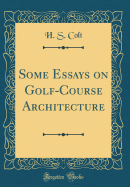 Some Essays on Golf-Course Architecture (Classic Reprint)