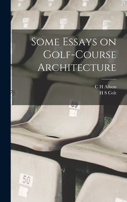 Some Essays on Golf-course Architecture - Colt, H S, and Alison, C H
