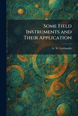 Some Field Instruments and Their Application - Goldsmith, G W