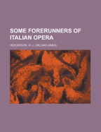 Some Forerunners of Italian Opera