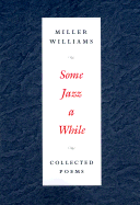 Some Jazz a While: Collected Poems