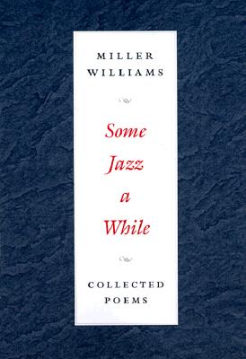 Some Jazz a While: Collected Poems - Williams, Miller