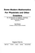 Some Modern Mathematics for Physicists and Other Outsiders: An Introduction to Algebra, Topology, and Functional Analysis