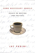 Some Necessary Angels: Essays on Writing and Politics