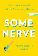 Some Nerve: Lessons Learned While Becoming Brave