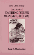 Some Other Reality: Alice Munro's "something I've Been Meaning to Tell You"