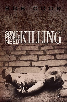 Some People Need Killing - Cook, Bob